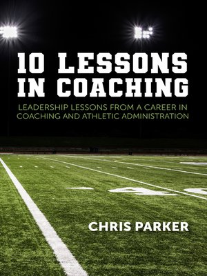 cover image of 10 Lessons in Coaching: Leadership Lessons from a Career in Coaching and Athletic Administration